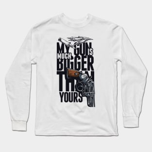 My Gun Is Much Bigger Than Yours Long Sleeve T-Shirt